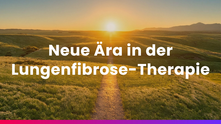 Sonnenaufgang am Horizont: Neue Ära in der Lungenfibrose-Therapie