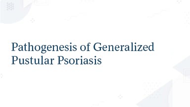 Pathogenesis of Generalized Pustular Psoriasis