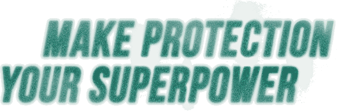 Make Protection your Superpower