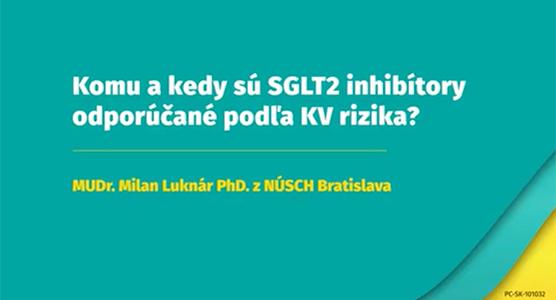 Komu a kedy sú SGLT2i odporúčané podľa KV rizika?